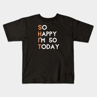 So happy I'm 50 today Kids T-Shirt